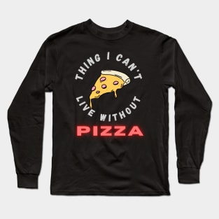 Thing I can't live without PIZZA Long Sleeve T-Shirt